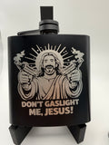 Don't Gaslight Me Jesus 6oz Black Flask
